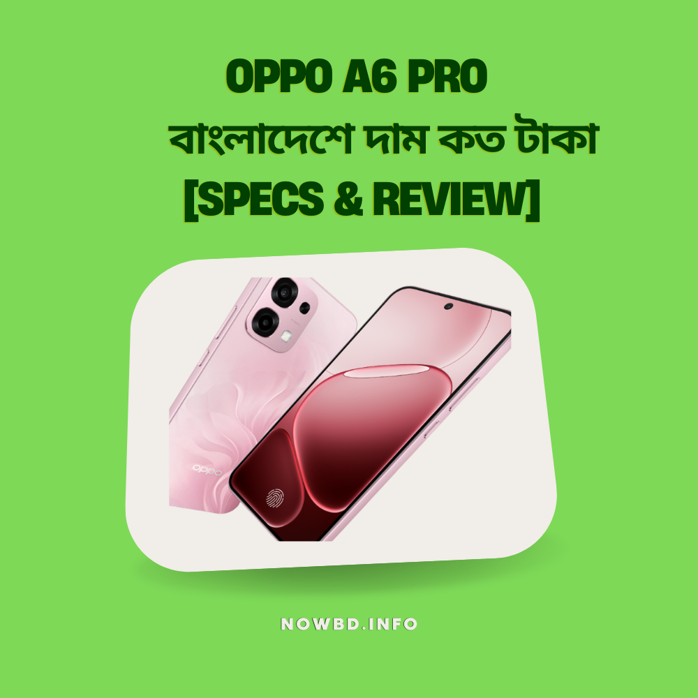 Oppo A6 Pro বাংলাদেশে দাম কত টাকা 2025 [Specs & Review]